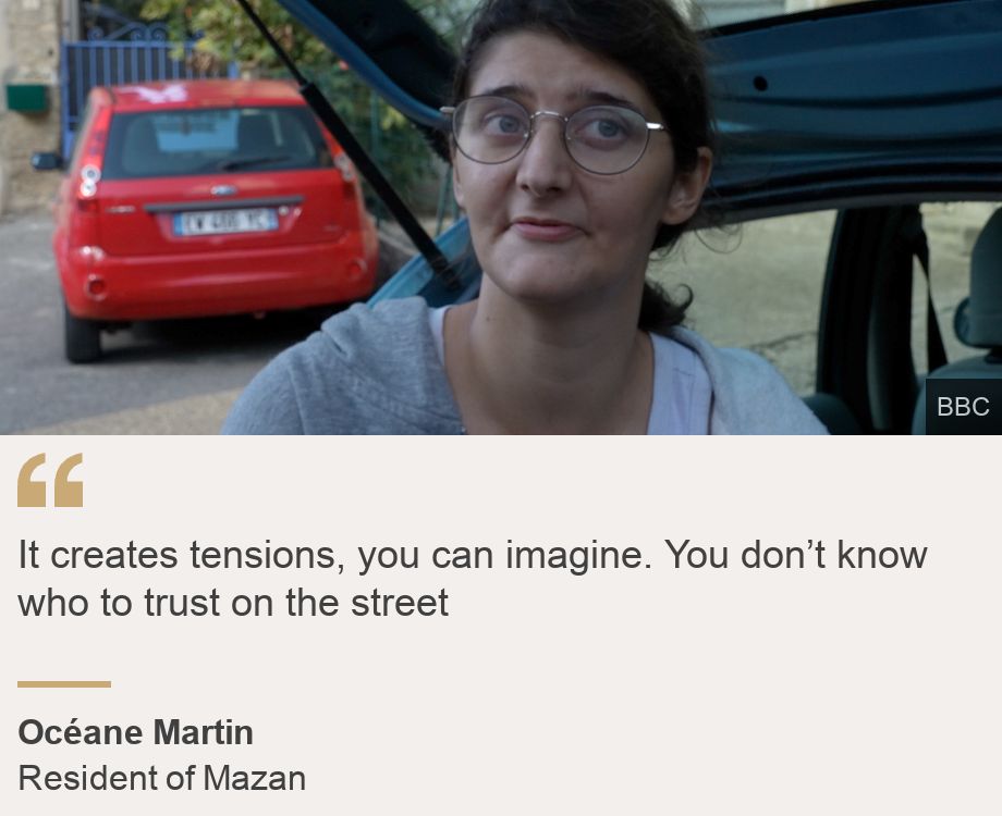 "It creates tensions, you can imagine. You don’t know who to trust on the street", Source: Océane Martin, Source description: Resident of Mazan, Image: Océane Martin