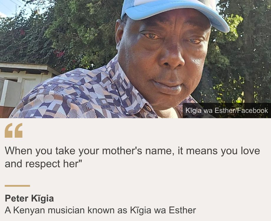 "When you take your mother's name, it means you love and respect her"", Source: Peter Kĩgia, Source description: A Kenyan musician known as Kĩgia wa Esther, Image: Peter Kĩgia