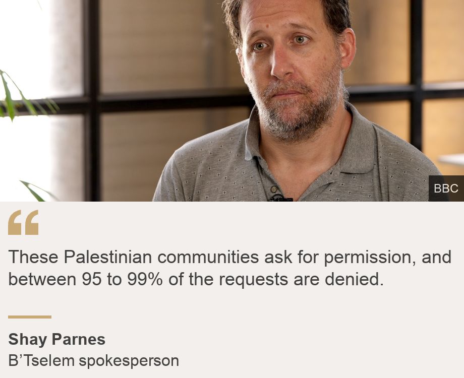 "These Palestinian communities ask for permission, and between 95 to 99% of the requests are denied.", Source: Shay Parnes, Source description: B’Tselem spokesperson, Image: Shay Parnes