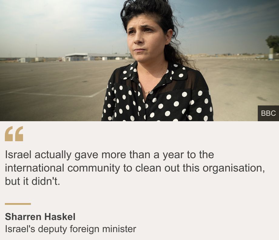 "Israel actually gave more than a year to the international community to clean out this organisation, but it didn't.", Source: Sharren Haskel, Source description: Israel's deputy foreign minister, Image: 