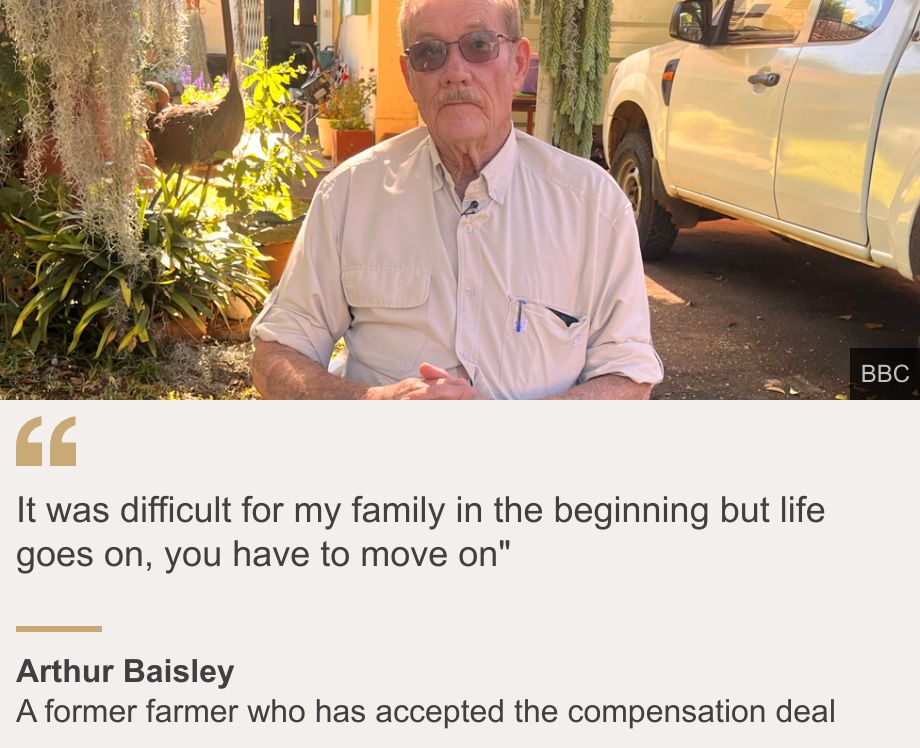 "It was difficult for my family in the beginning but life goes on, you have to move on"", Source: Arthur Baisley, Source description: A former farmer who has accepted the compensation deal, Image: Arthur Baisley