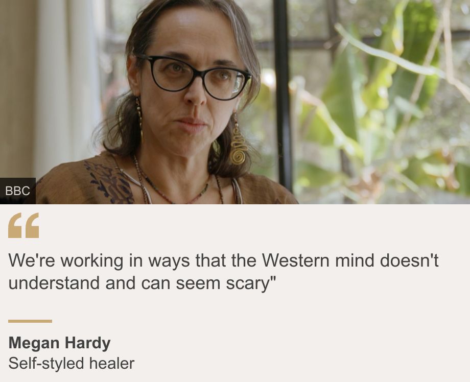 "We're working in ways that the Western mind doesn't understand and can seem scary"", Source: Megan Hardy, Source description: Self-styled healer, Image: A head and shoulder shot of Megan Hardy.