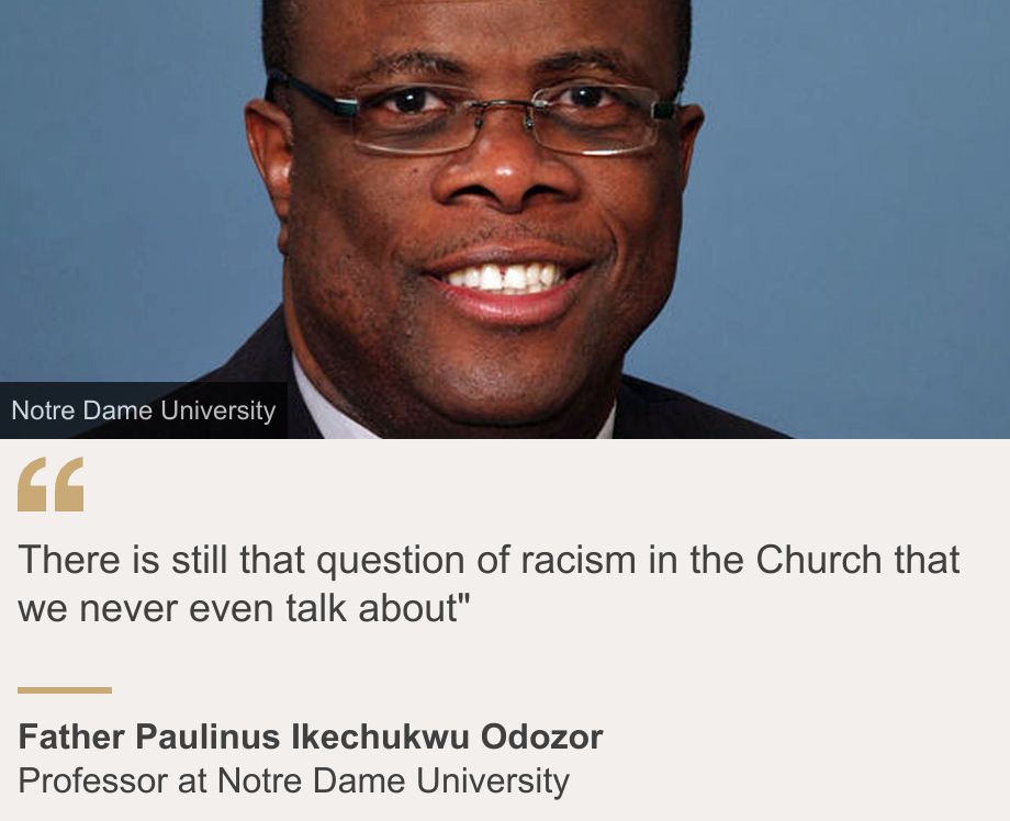 "There is still that question of racism in the Church that we never even talk about"", Source: Father Paulinus Ikechukwu Odozor, Source description: Professor at Notre Dame University, Image: Father Paulinus Ikechukwu Odozor
