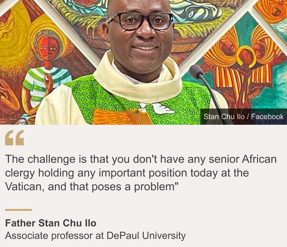 "The challenge is that you don't have any senior African clergy holding any important position today at the Vatican, and that poses a problem"", Source: Father Stan Chu Ilo, Source description: Associate professor at DePaul University, Image: Father Stan Chu Ilo