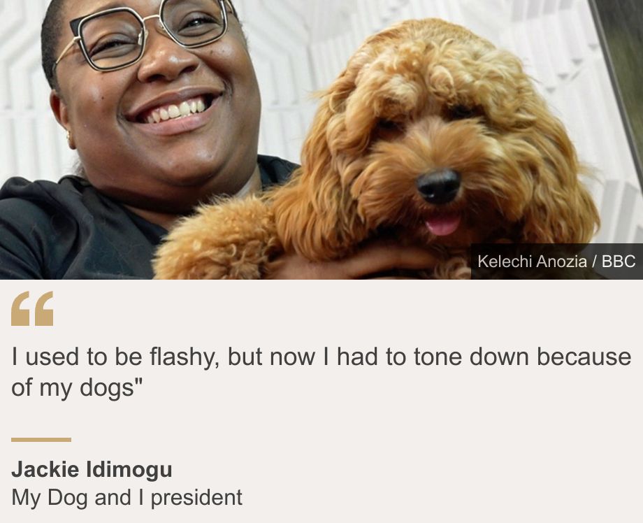"I used to be flashy, but now I had to tone down because of my dogs"", Source: Jackie Idimogu, Source description: My Dog and I president, Image: Jackie Idimogu