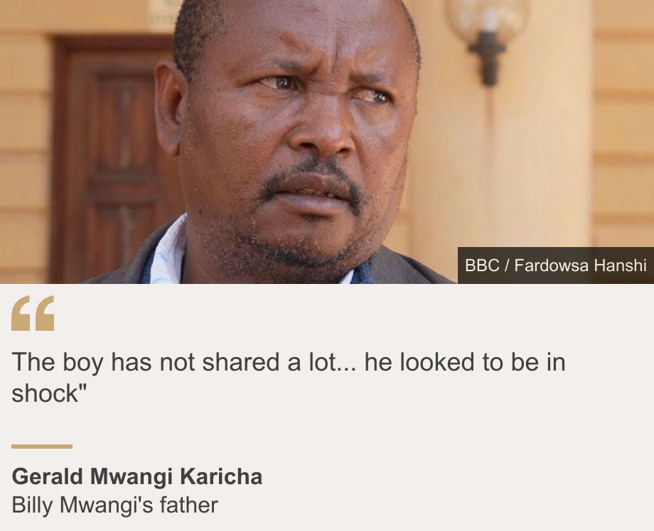 "The boy has not shared a lot... he looked to be in shock"", Source: Gerald Mwangi Karicha, Source description: Billy Mwangi's father, Image: Gerald Mwangi Karicha