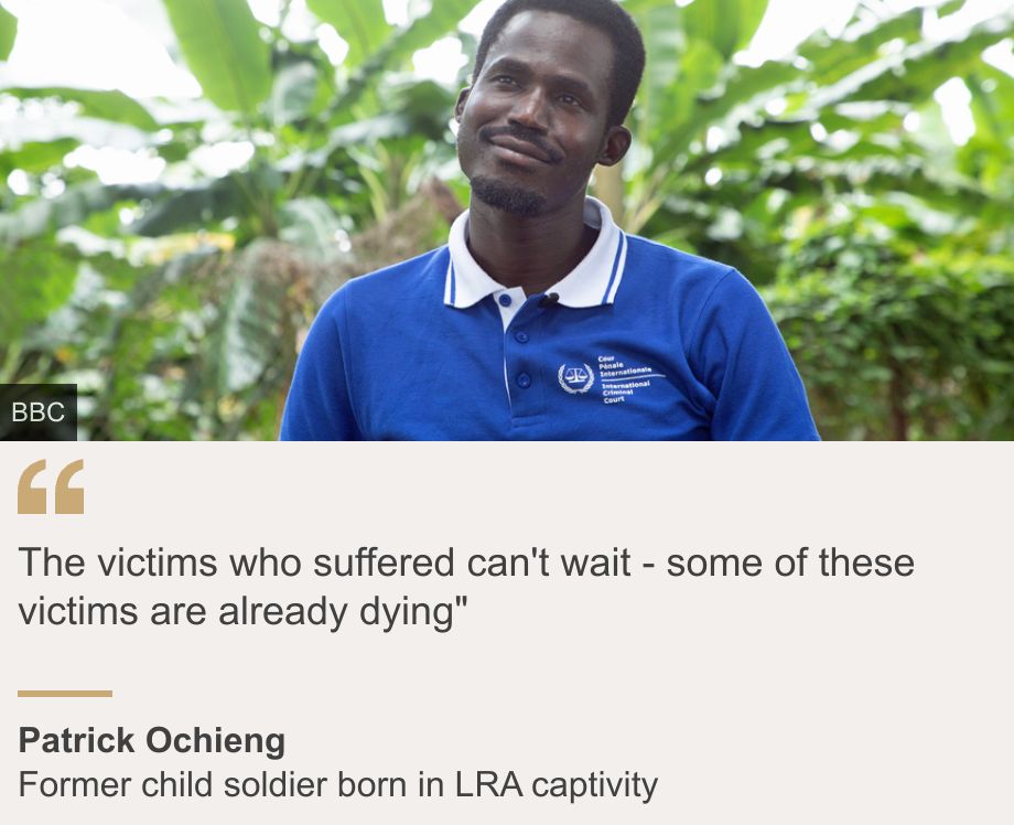 " The victims who suffered can't wait - some of these victims are already dying"", Source:  Patrick Ochieng, Source description: Former child soldier born in LRA captivity, Image:  Patrick Ochieng