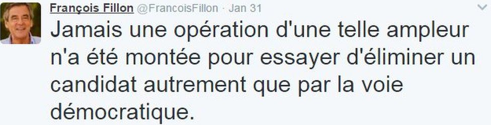 Francois Fillon tweet on 31 January: "Never has an operation of such size been launched to try to eliminate a candidate other than by the democratic process"