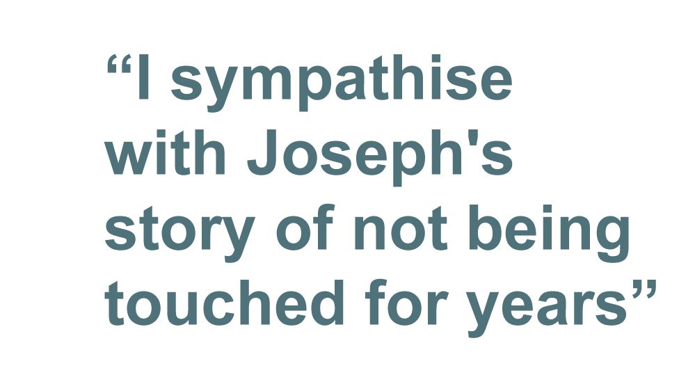 Quotation: I sympathise with Joseph's story of not being touched for years