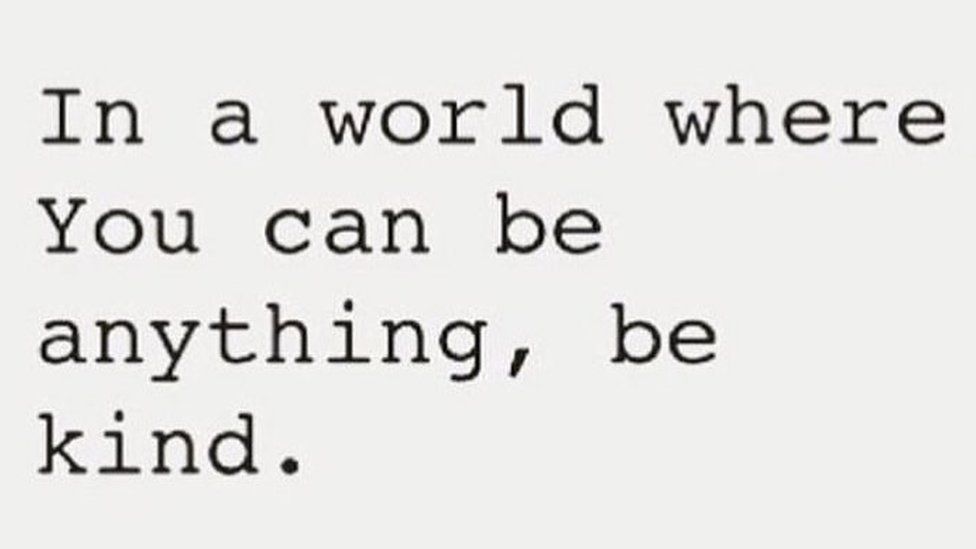 Instagram quote: "In a world where you can be anything, be kind".