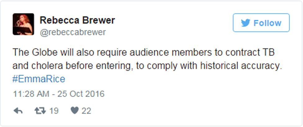 @rebeccabrewer "The Globe will also require audience members to contract TB and cholera before entering, to comply with historical accuracy."