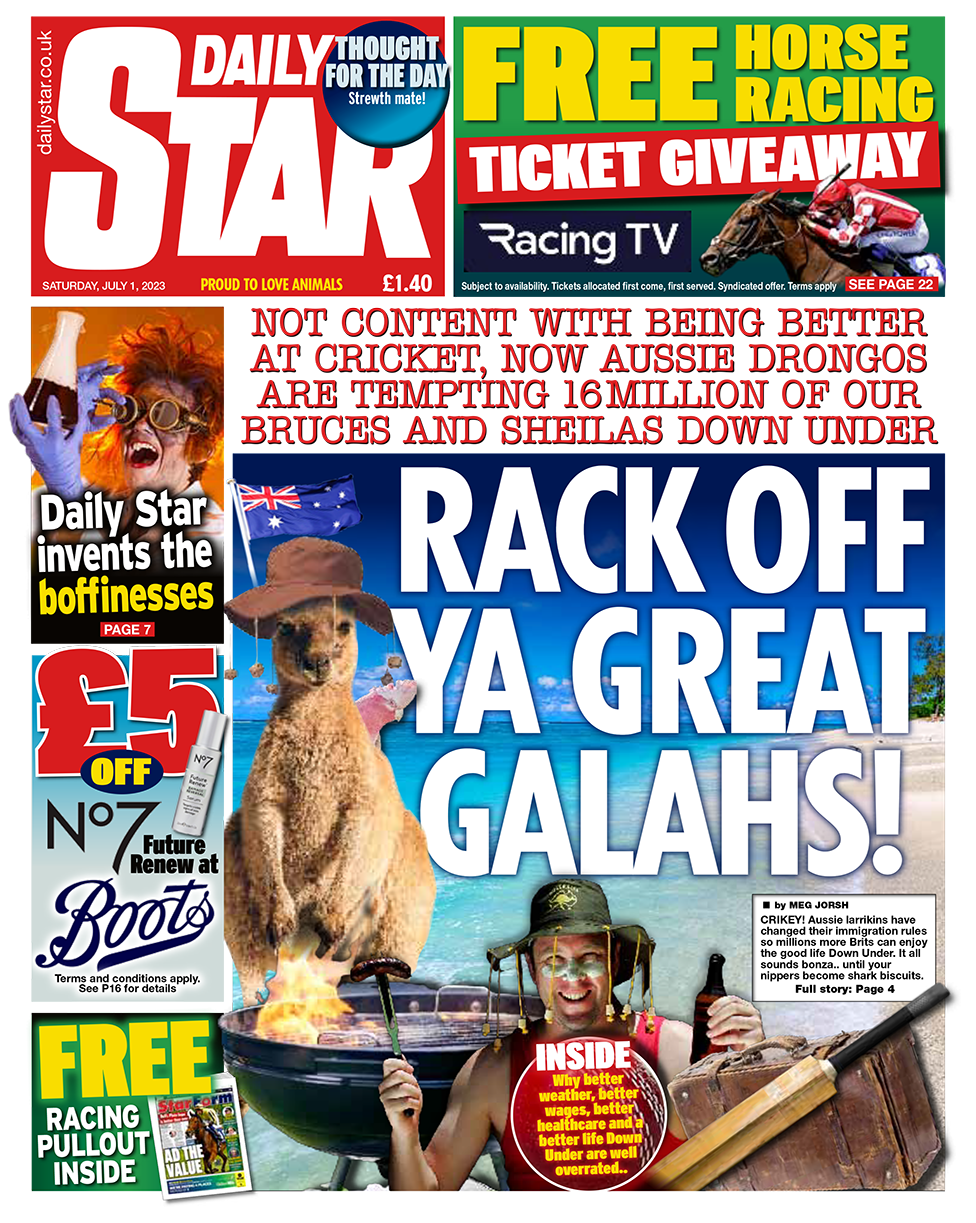The headline in the Daily Star reads: "Rack off ya great galahs!"
