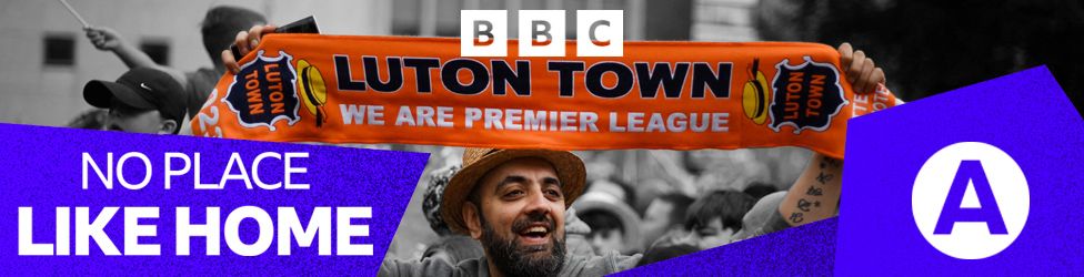 BBC Asian Network banner for the 'Luton Town: No place like home' documentary on BBC Sounds