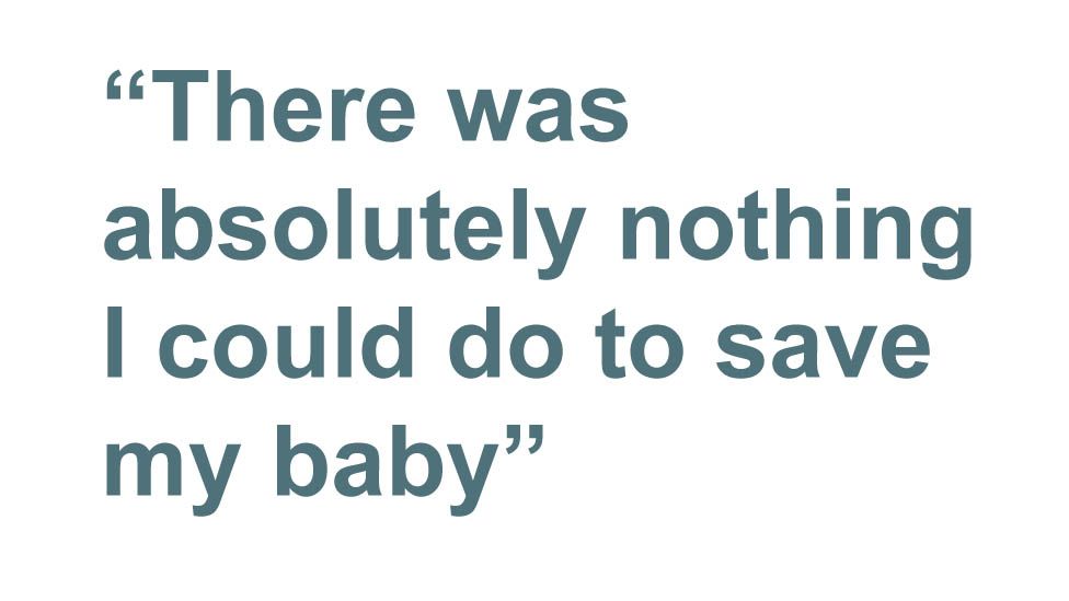 Quote: "There was absolutely nothing I could do to save my baby"
