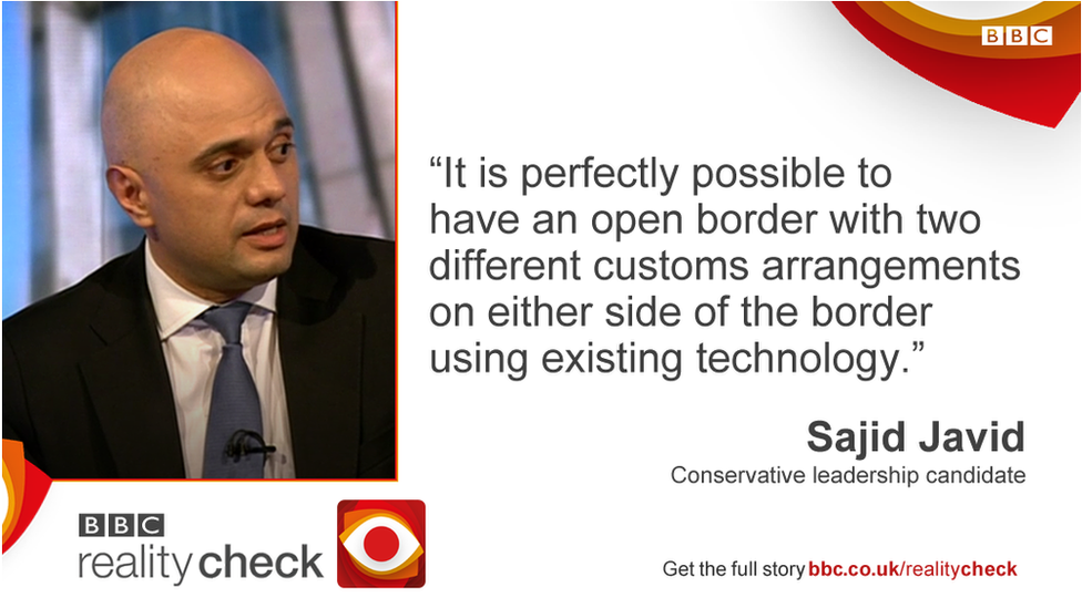 Sajid Javid saying: It is perfectly possible to have an open border with two different customs arrangements on either side of the border using existing technology.