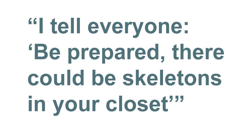 Quotebox: I tell everyone - 'Be prepared, there could be skeletons in your closet'