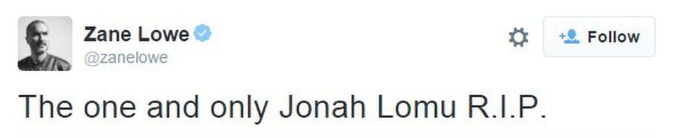 Zane Lowe tweeted "The one and only Jonah Lomu R.I.P."