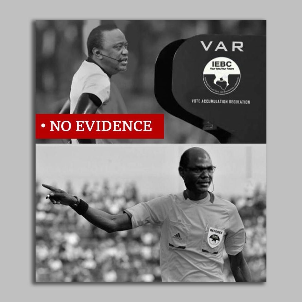 Image shows Uhuru Kenyatta, the current president and ally of candidate Raila Odinga as a Video Assistant Referee (VAR), and as the on-pitch referee and therefore under his influence, the head of the electoral commission. Labelled "no evidence"