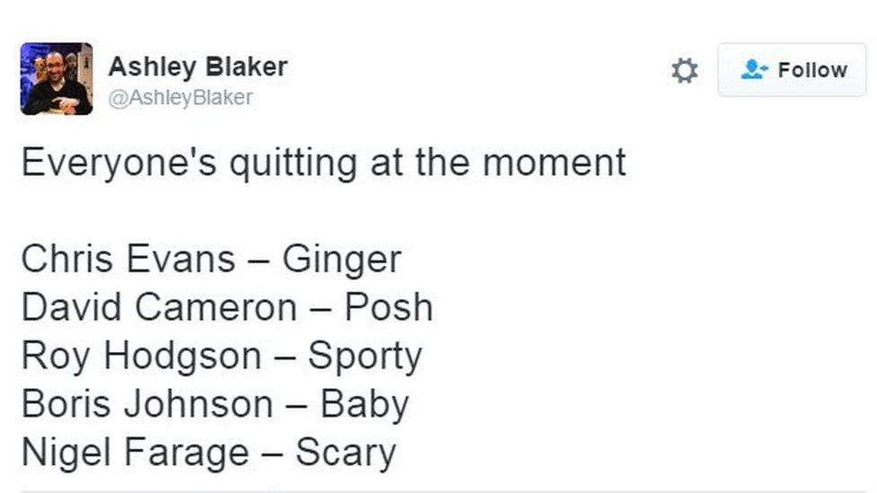 Everyone's quitting at the moment. Chris Evans – Ginger. David Cameron – Posh. Roy Hodgson – Sporty.Boris Johnson – Baby. Nigel Farage – Scary