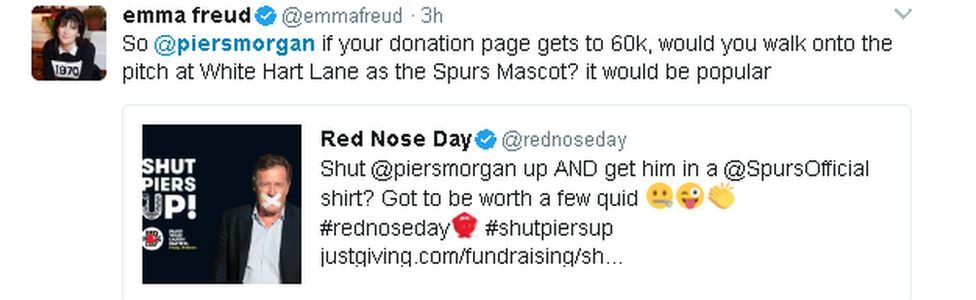 Emma Freud's tweet: So @piersmorgan if your donation page gets to 60k, would you walk onto the pitch at White Hart Lane as the Spurs Mascot? it would be popular