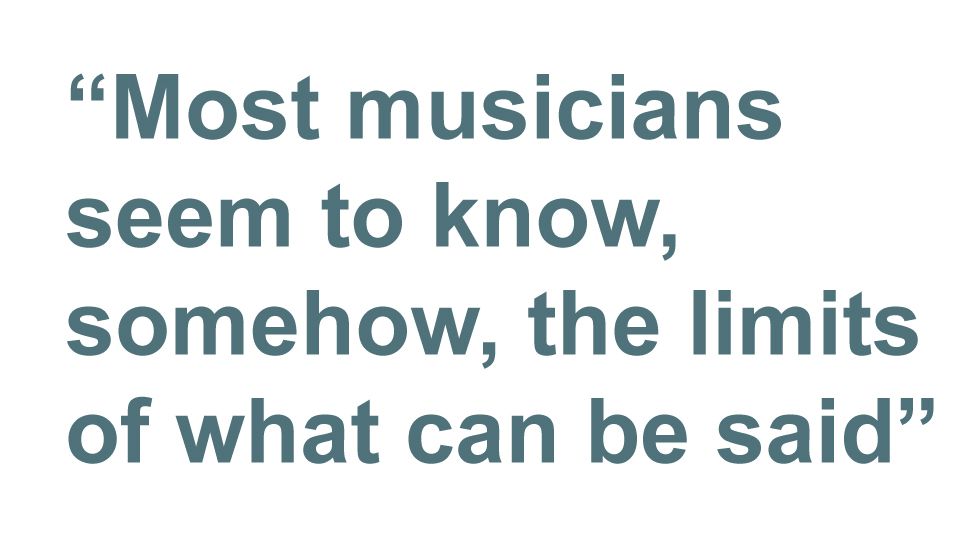 Quotebox: Most musicians seem to know, somehow, the limits of what can be said