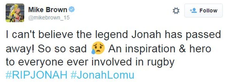 English player Mike Brown tweeted "I can't believe the legend Jonah has passed away! So so sad. An inspiration & hero to everyone ever involved in rugby #RIPJONAH #JonahLomu"
