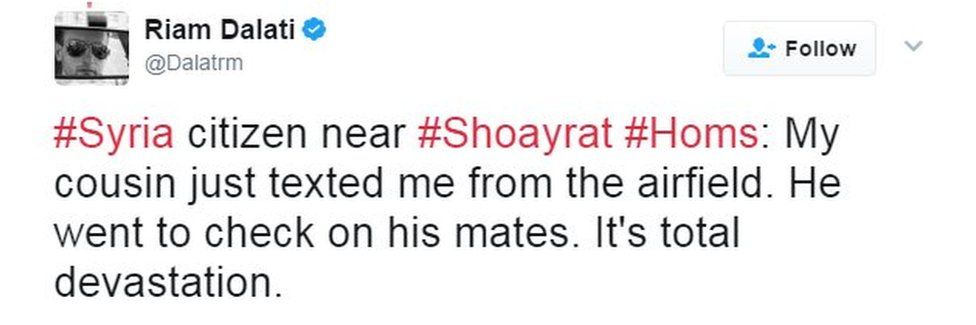 BBC News producer tweet - Syria citizen near Shoayrat Homs: My cousin just texted me from the airfield. He went to check on his mates. It's total devastation.