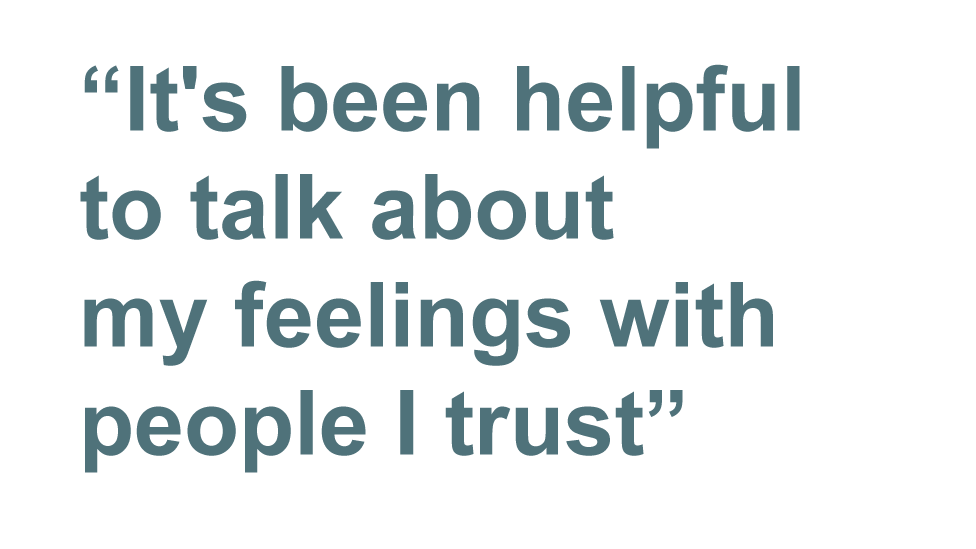 Quote: it's been incredibly helpful to talk about my feelings calmly and openly with people I trust