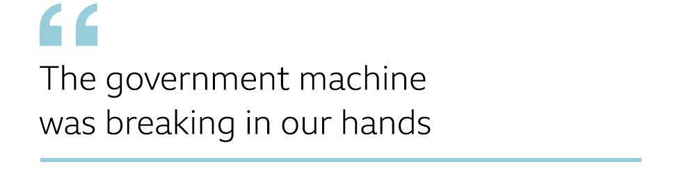 QUOTE: The government machine was breaking in our hands