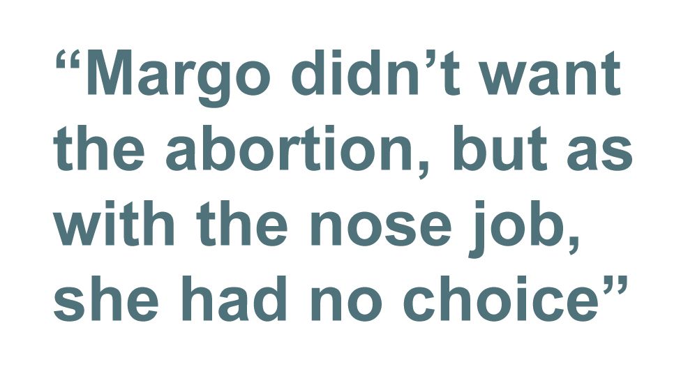 Quotebox: Margo didn't want the abortion, but as with the nose job, she had no choice