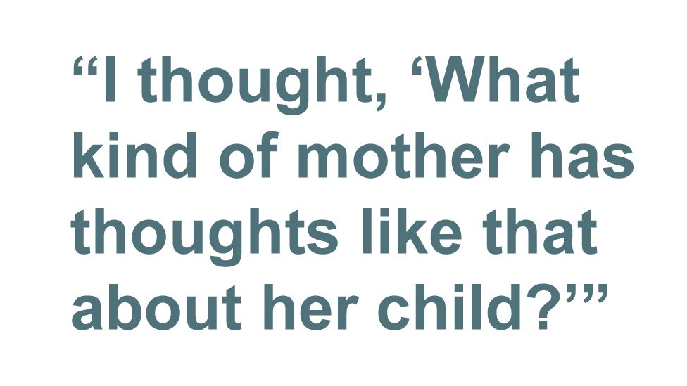 Quotebox: I thought, 'What kind of mother has thoughts like that about her child?'