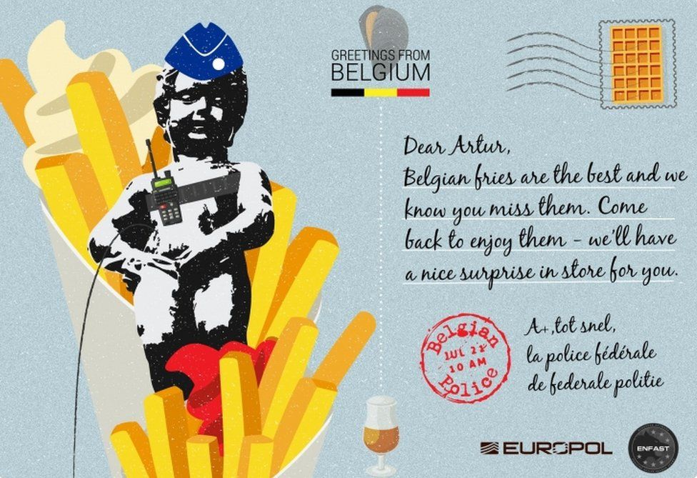 "Dear Artur, Belgian fries are the best and we know you miss them. Come back to enjoy them - we"ll have a nice surprise in store for you," says one postcard from the Belgian police.