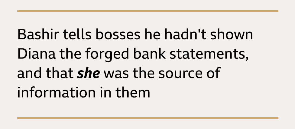 Text box: Bashir tells bosses he hadn't shown Diana the forged bank statements and that she was the source of information in them