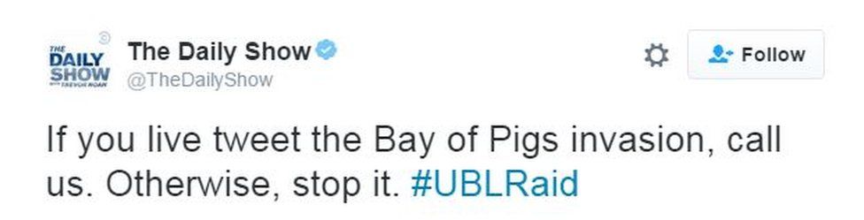The Daily Show tweets: If you live tweet the Bay of Pigs invasion, call us. Otherwise, stop it. #UBLRaid