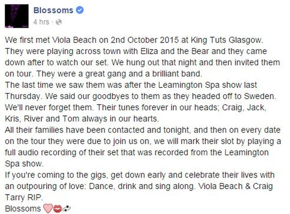 A statement from Blossoms that says: We first met Viola Beach on 2nd October 2015 at King Tuts Glasgow. They were playing across town with Eliza and the Bear and they came down after to watch our set. We hung out that night and then invited them on tour. They were a great gang and a brilliant band.