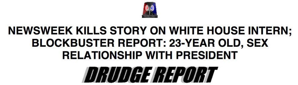 Drudge Report headline from 1998 reads: Newsweek kills story on White House intern; Blockbuster report: 23-year-old, sex relationship with president