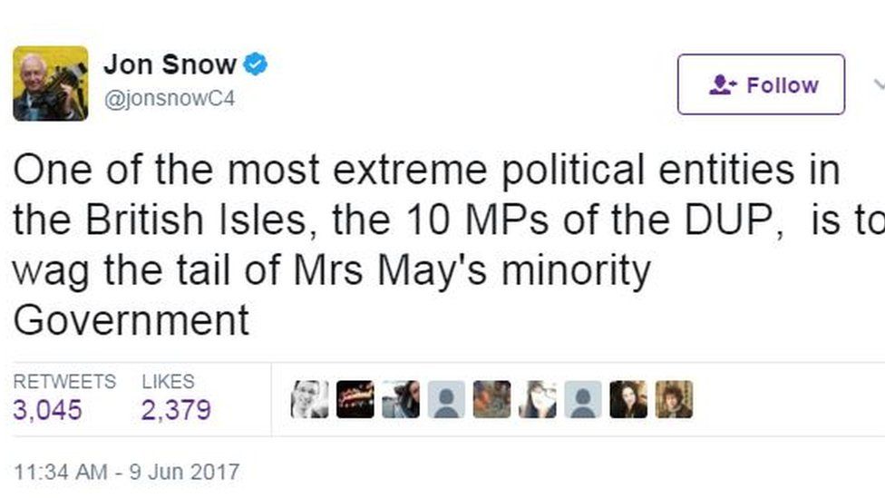 Jon Snow tweet: "One of the most extreme political entities in the British Isles, the 10 MPs of the DUP, is to wag the tail of Mrs May's minority Government"