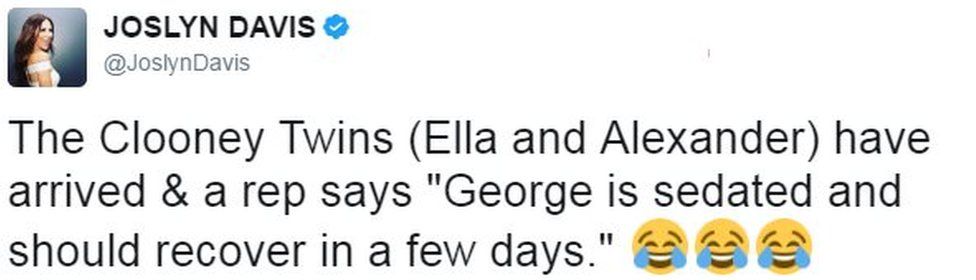 Tweet from user joslyndavis reads: The Clooney Twins (Ella and Alexander) have arrived & a rep says "George is sedated and should recover in a few days."