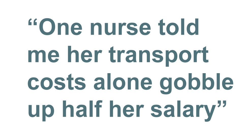 Pull quote: One nurse told me her transport costs along gobble up half her salary