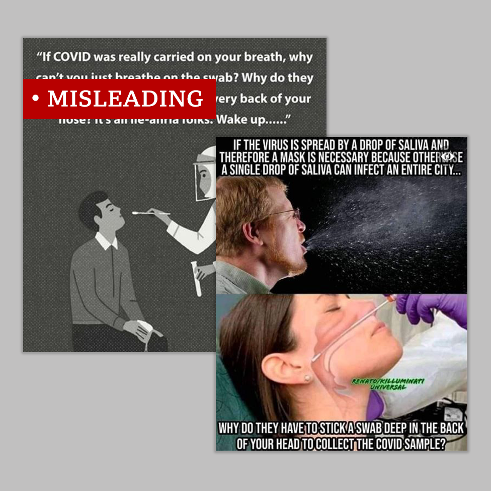 Two memes we labelled 'misleading' asking "If COVID was really carried on your breath, why can't you just breathe on the swab? Why do they have to shove the swab to the very back of your nose?"