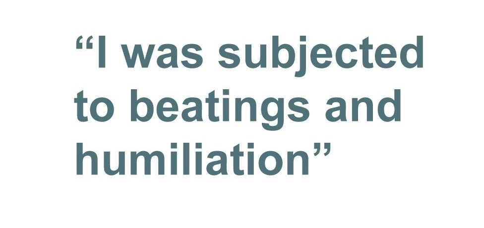 Quote: I was subjected to beatings and humiliation
