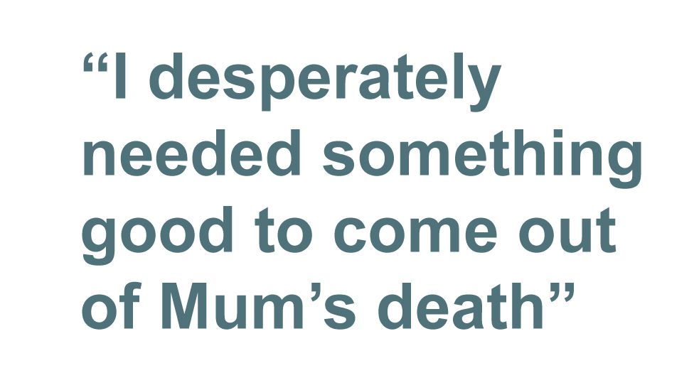 Quotebox: I desperately needed something good to come out of Mum's death