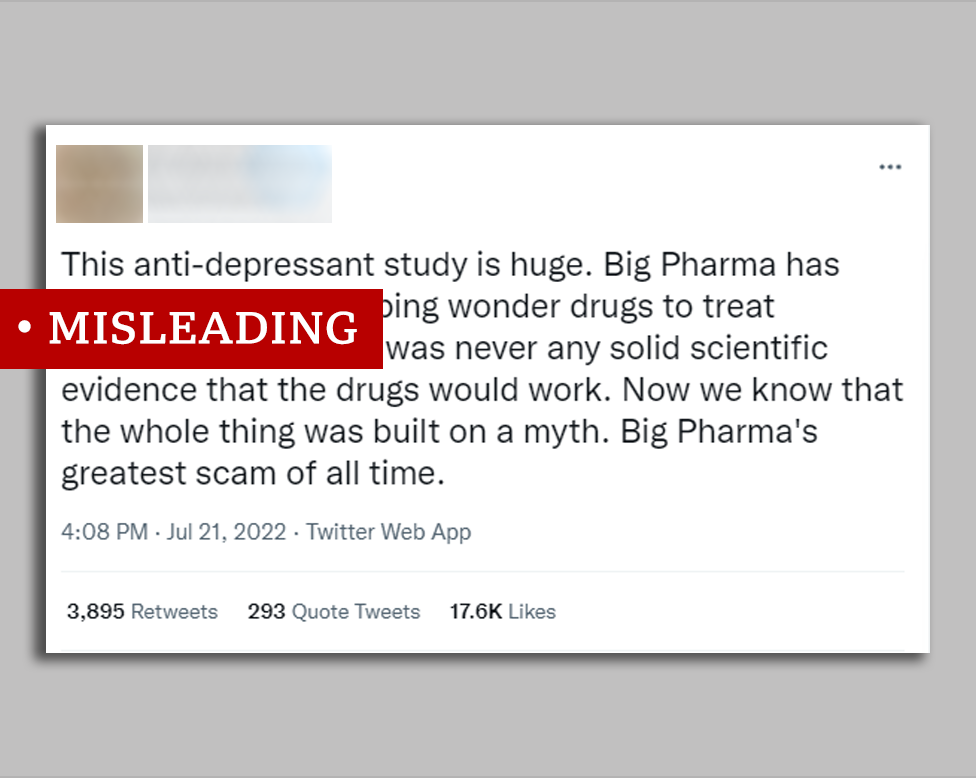post labelled 'misleading' reading: "This anti-depressant study is huge. Big Pharma has made billions prescribing wonder drugs to treat depression but there was never any solid scientific evidence that the drugs would work. Now we know that the whole thing was built on a myth. Big Pharma's greatest scam of all time.