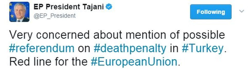 Tweet from European Parliament President Carlo Tajani - Very concerned about mention of possible #referendum on #deathpenalty in #Turkey. Red line for the #EuropeanUnion.