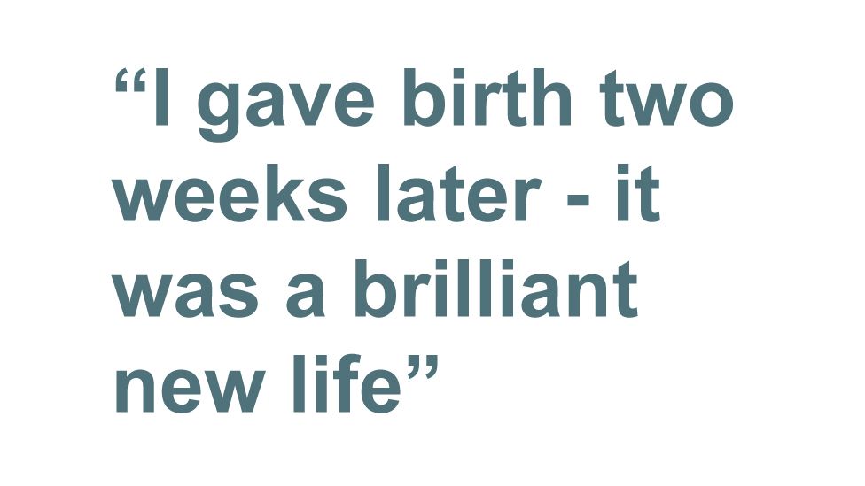 Quotebox: I gave birth two weeks later - it was a brilliant new life