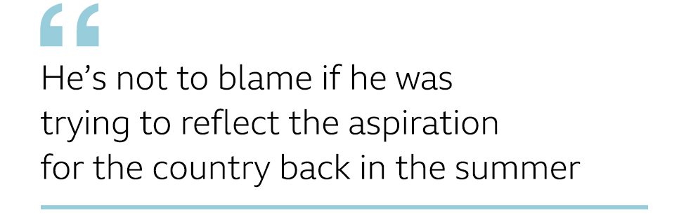 QUOTE: He's not to blame if he was trying to reflect the aspiration for the country back in the summer