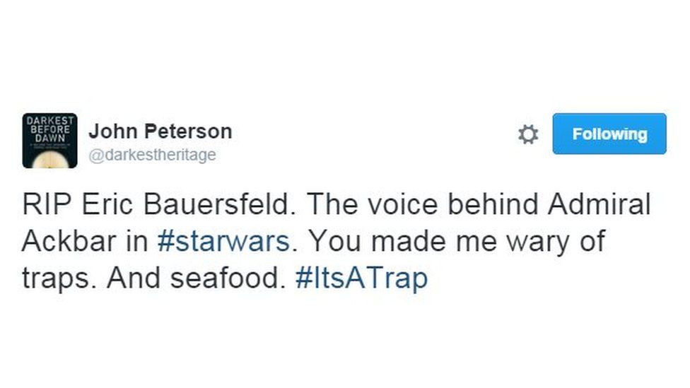 RIP Eric Bauersfeld. The voice behind Admiral Ackbar in #starwars. You made me wary of traps. And seafood #itsatrap