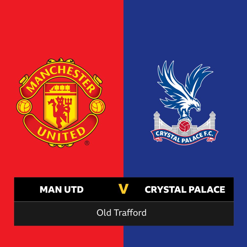 Follow Man Utd v Crystal Palace live BBC Sport