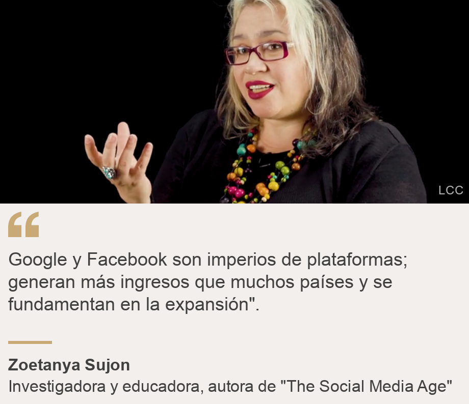 "Google and Facebook are platform empires;  generate more revenue than many countries and are based on expansion".", Source: Zoetanya Sujon, Source description: Researcher and educator, author of "The Social Media Age", Image: Zoetanya Sujon