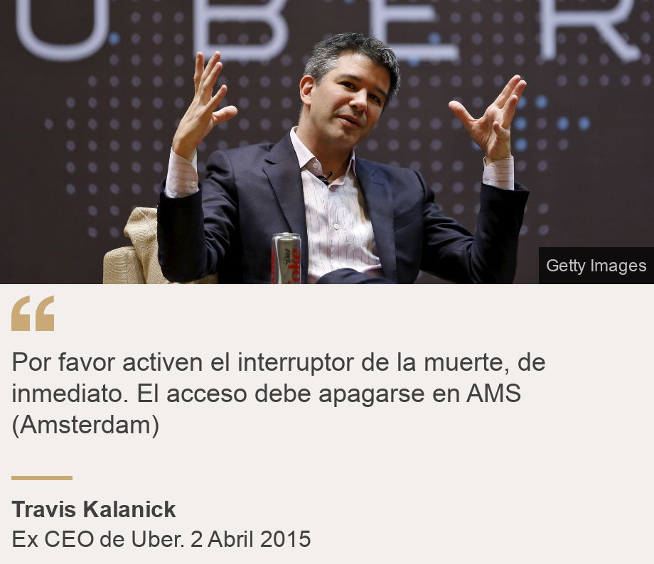 "Por favor activen el interruptor de la muerte, de inmediato. El acceso debe apagarse en AMS (Amsterdam)", Source: Travis Kalanick, Source description: Ex CEO de Uber. 2 Abril 2015, Image: Travis Kalanick, ex CEO de Uber